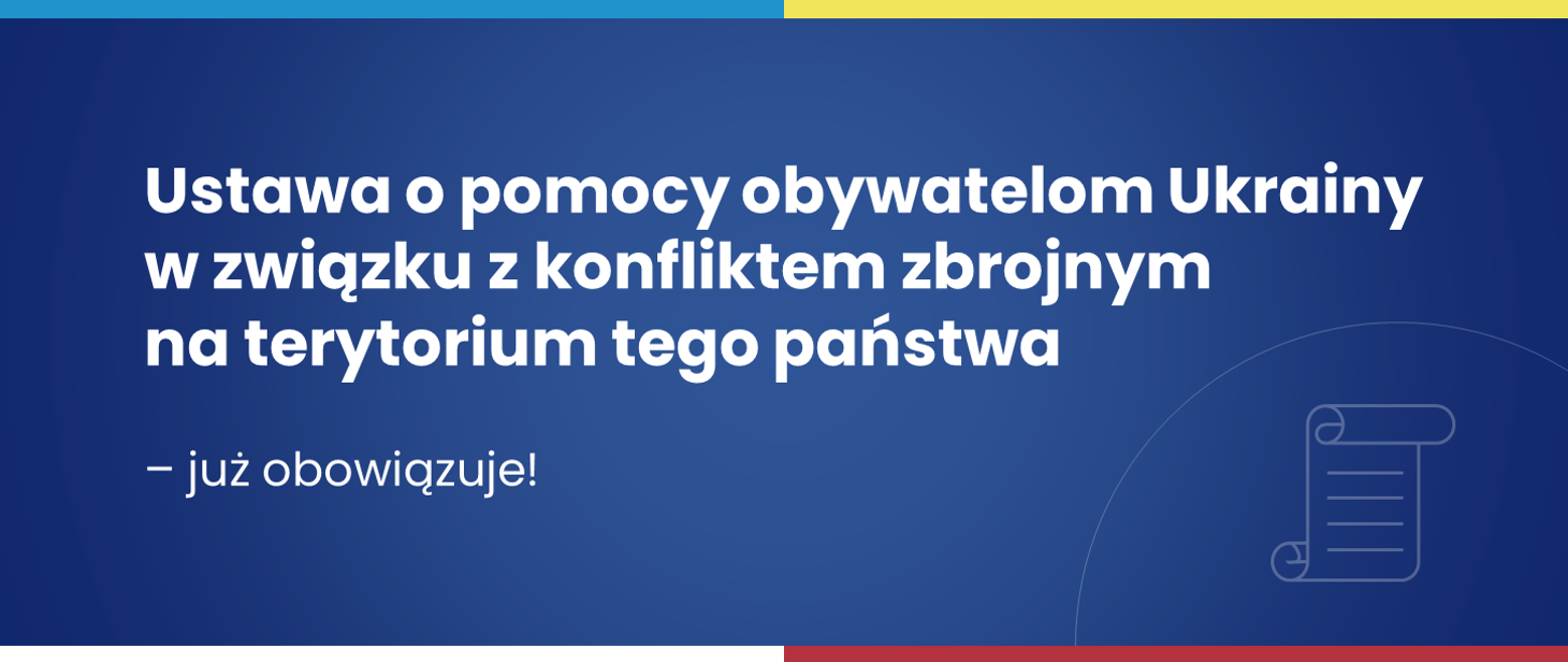 Ustawa o pomocy obywatelom Ukrainy w związku z konfliktem zbrojnym na terytorium tego państwa.