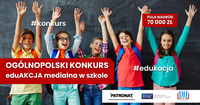 ,,EduAkcja medialna w szkole” – ogólnopolski konkurs dla nauczycieli szkół podstawowych i ponadpodstawowych