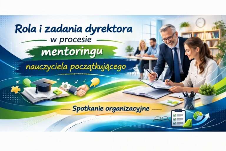 Rola i zadania dyrektora w procesie mentoringu nauczyciela początkującego