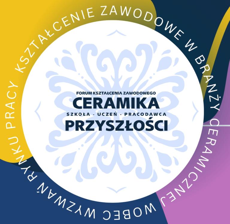 Ceramika przyszłości – kształcenie zawodowe w branży ceramicznej wobec wyzwań rynku pracy – szkoła, uczeń, pracodawca